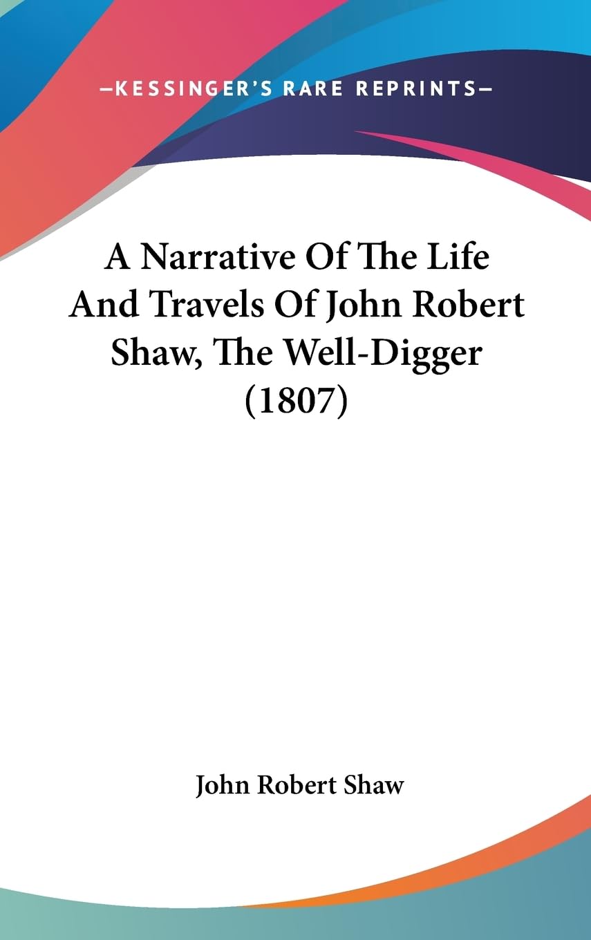 A Narrative Of The Life And Travels Of John Robert Shaw, The Welldigger (1807),Used