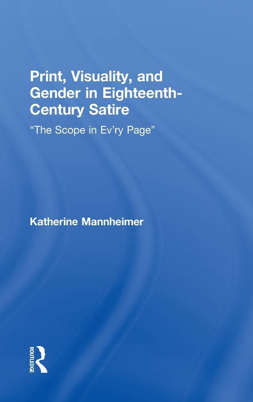 Print, Visuality, and Gender in EighteenthCentury Satire: The Scope in Evry Page (Routledge Studies in EighteenthCentury Liter,Used
