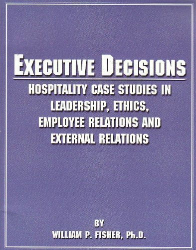Executive Decisions: Hospitality Case Studies in Leadership, Ethics, Employee Relations, and External Relations,Used