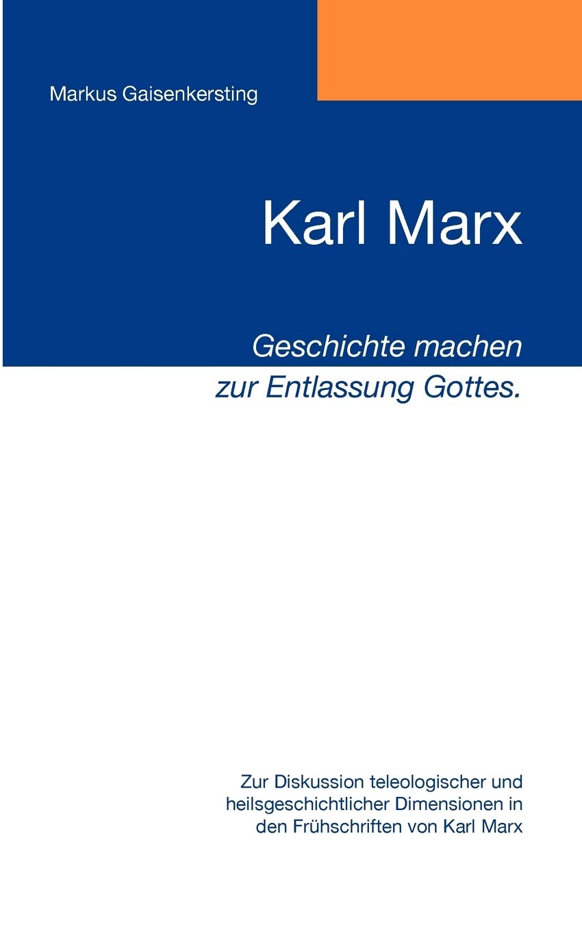 Karl Marx  Geschichte machen zur Entlassung Gottes.: Zur Diskussion teleologischer und heilsgeschichtlicher Dimensionen in den ,Used