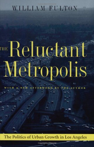 The Reluctant Metropolis: The Politics Of Urban Growth In Los Angeles,New