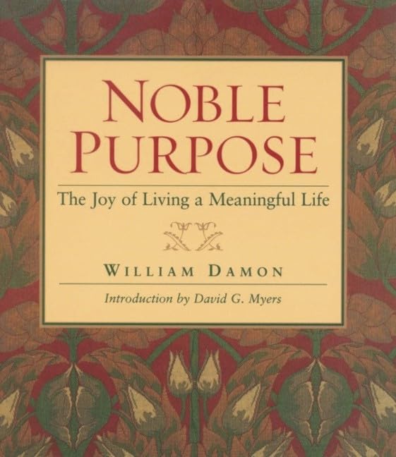 Noble Purpose: Joy Of Living A Meaningful Life
