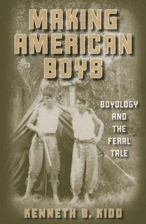 Making American Boys: Boyology And The Feral Tale