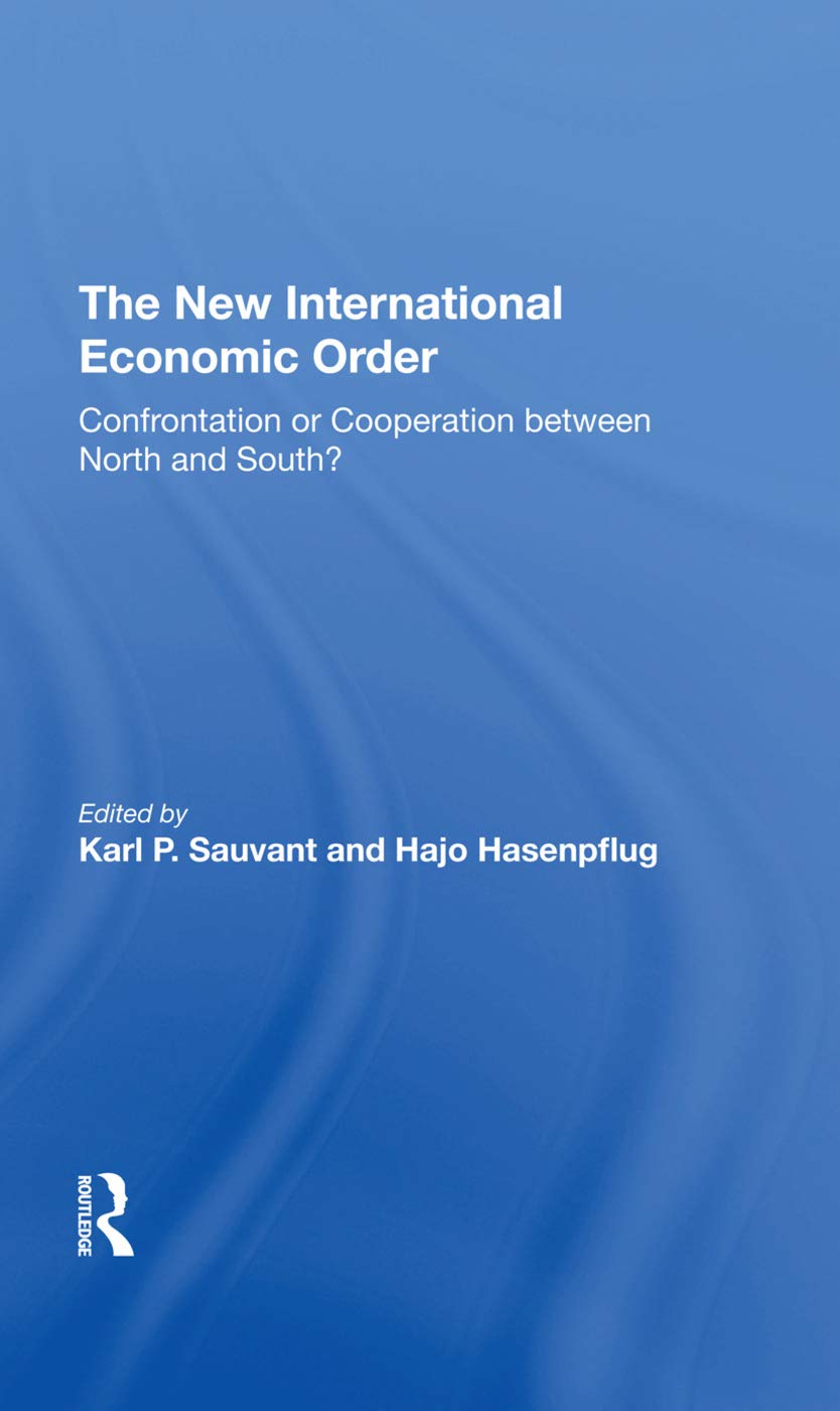 The New International Economic Order: Confrontation Or Cooperation Between North And South?,New