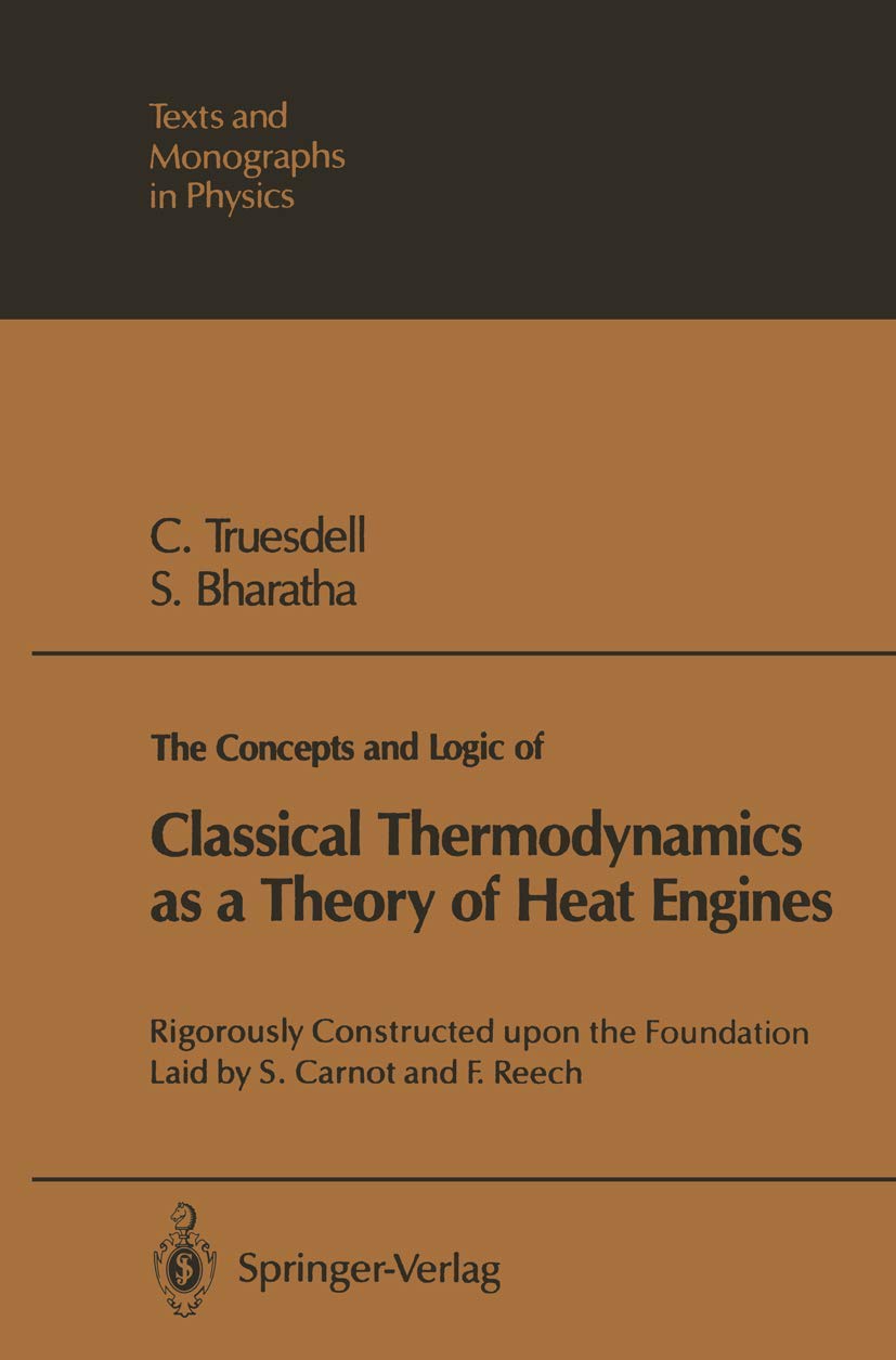 The Concepts and Logic of Classical Thermodynamics as a Theory of Heat Engines: Rigorously Constructed upon the Foundation Laid ,Used