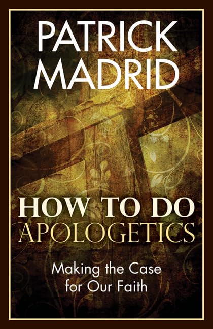 How to Do Apologetics: Making the Case for Our Faith,Used