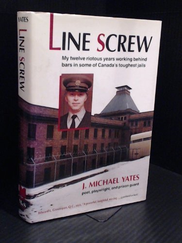 Line Screw: My Twelve Riotous Years Working Behind Bars in Some of Canada's Toughest Jails,Used