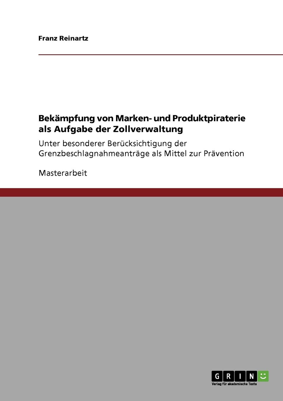 Bekmpfung von Marken und Produktpiraterie als Aufgabe der Zollverwaltung: Unter besonderer Bercksichtigung der Grenzbeschlagnah,Used