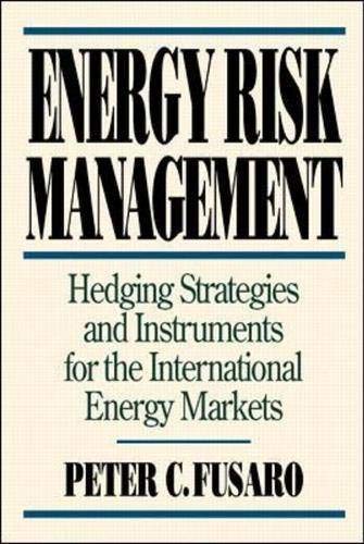 Energy Risk Management: Hedging Strategies And Instruments For The International Energy Markets,New