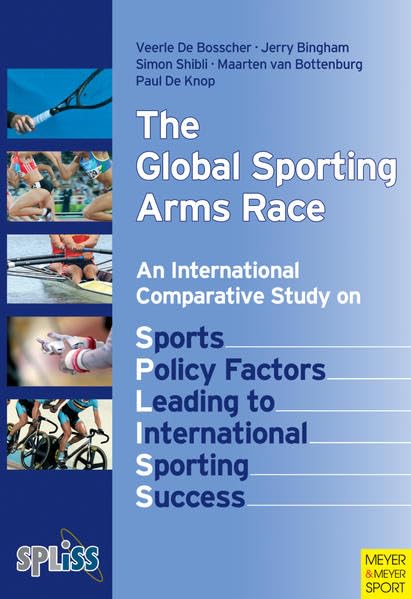 The Global Sporting Arms Race: An International Comparative Study on Sports Policy Factors Leading to Internatonal Sporting Succ,Used