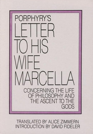 Porphyry's Letter to His Wife: Concerning the Life of Philosophy and the Ascent to the Gods,New