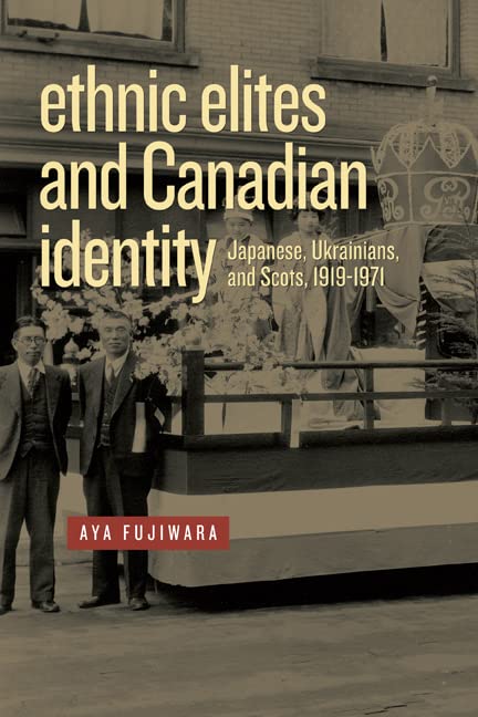 Ethnic Elites And Canadian Identity: Japanese, Ukrainians, And Scots, 19191971 (Studies In Immigration And Culture, 7),Used