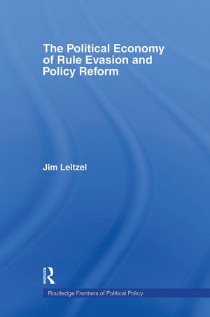 The Political Economy Of Rule Evasion And Policy Reform (Routledge Frontiers Of Political Economy)