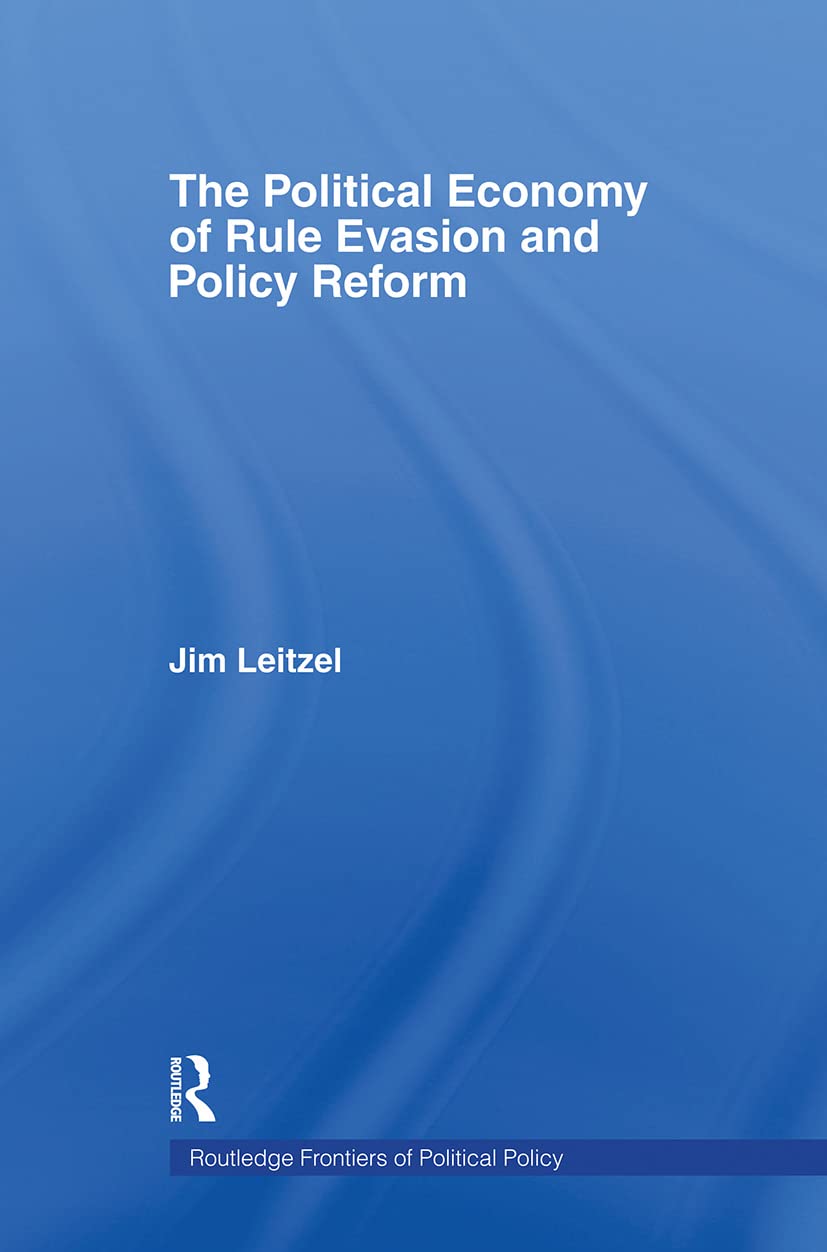 The Political Economy Of Rule Evasion And Policy Reform (Routledge Frontiers Of Political Economy)