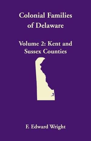 Colonial Families Of Delaware, Volume 2: Kent And Sussex Counties