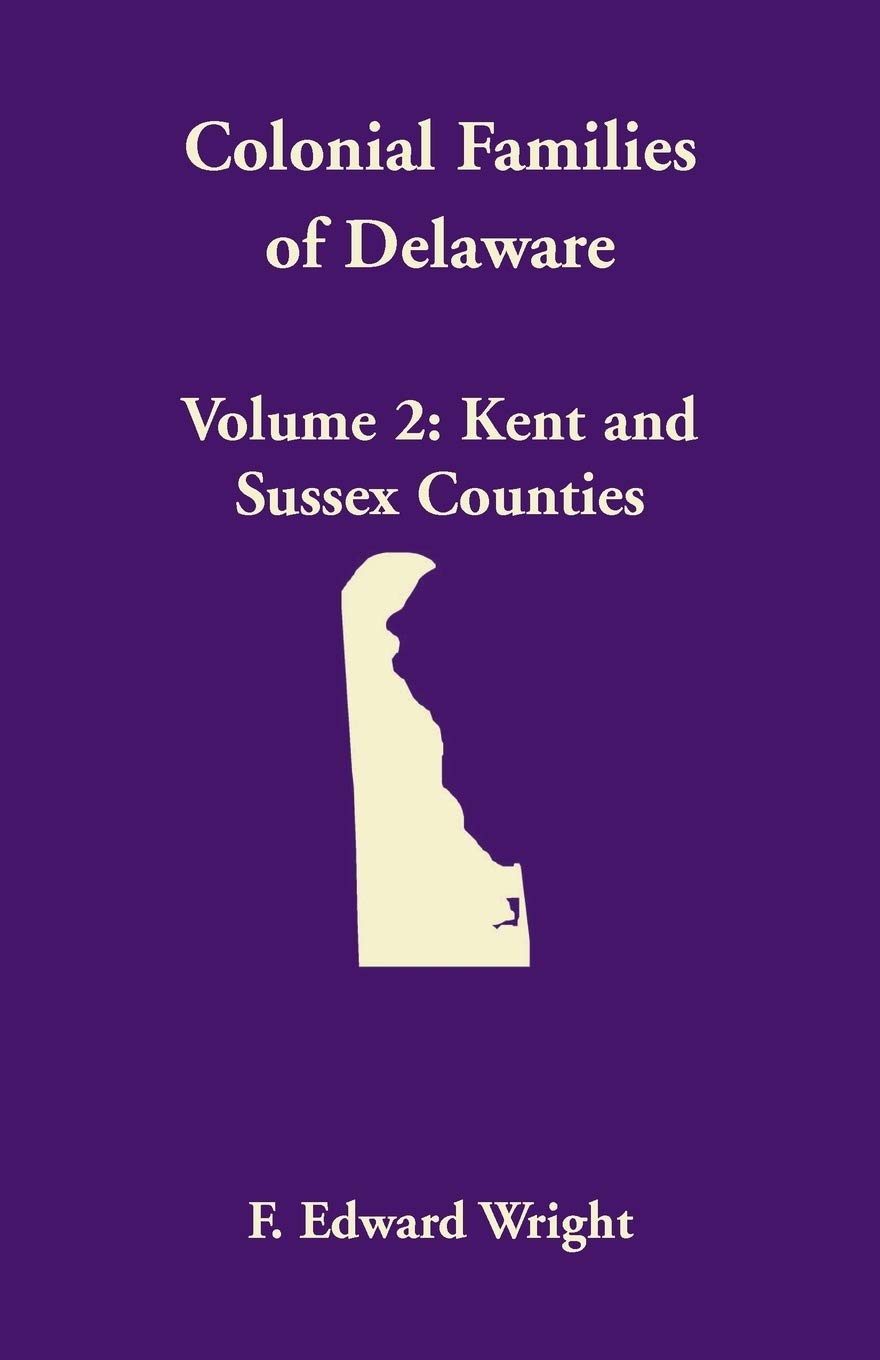 Colonial Families Of Delaware, Volume 2: Kent And Sussex Counties