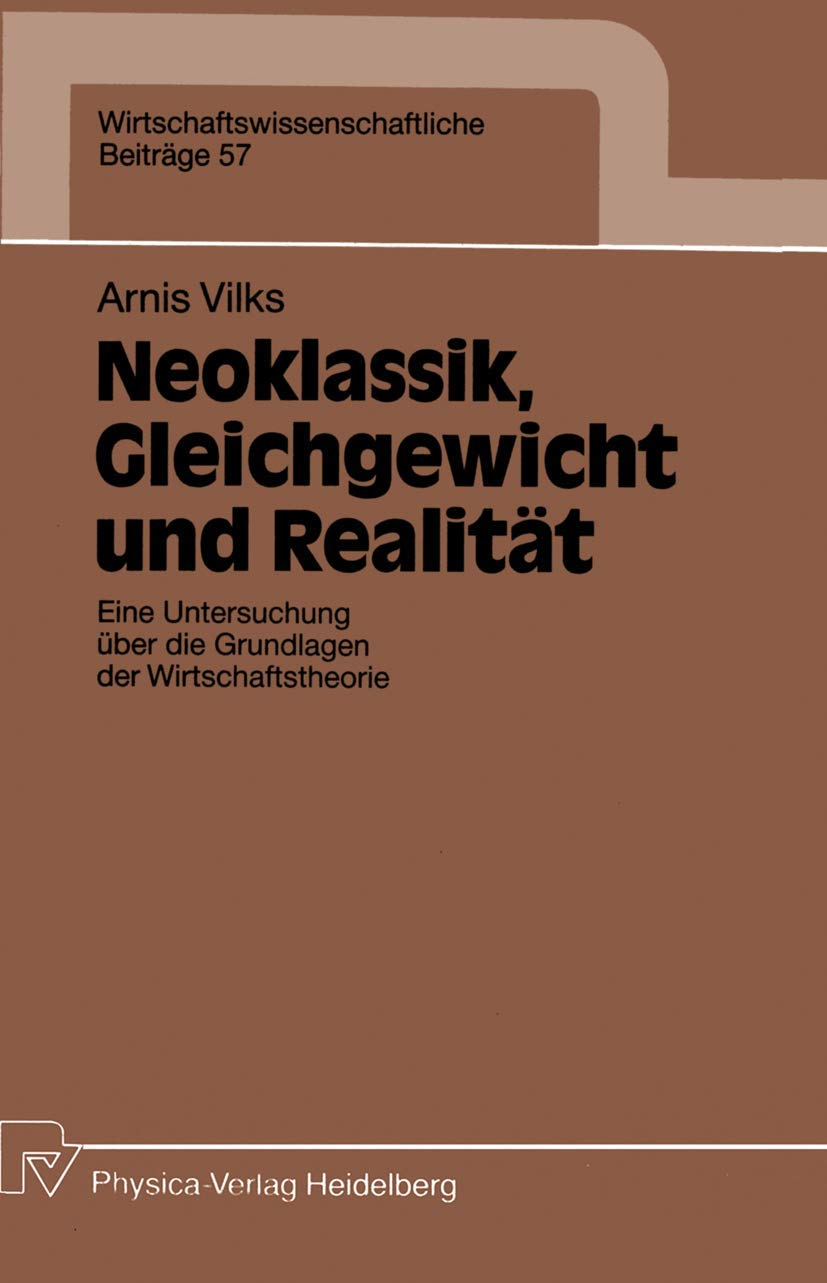 Neoklassik, Gleichgewicht und Realitt: Eine Untersuchung ber die Grundlagen der Wirtschaftstheorie (Wirtschaftswissenschaftliche,Used