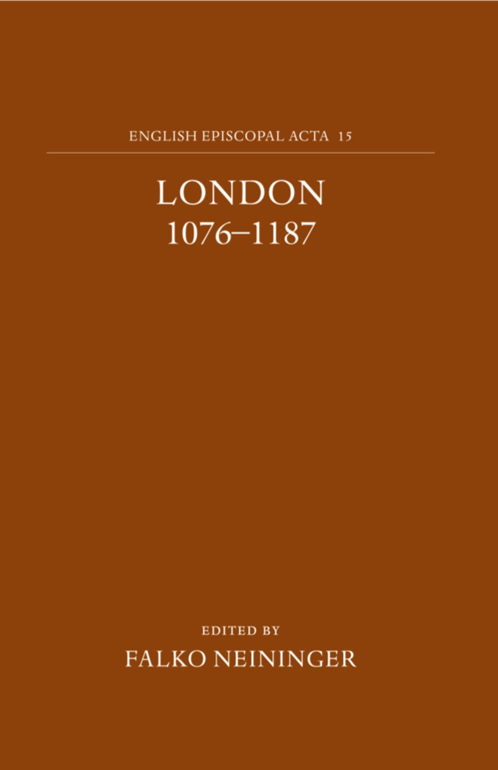 English Episcopal Acta: Volume 15: London 10761187,Used