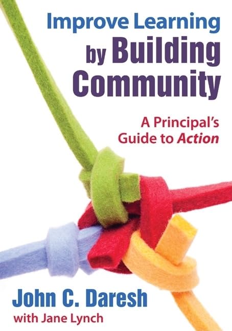 Improve Learning by Building Community: A Principal's Guide to Action,New