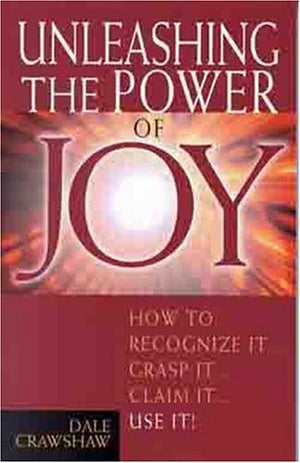 Unleashing the Power of Joy : How to Recognize It...Grasp It...Claim It...Use It,Used
