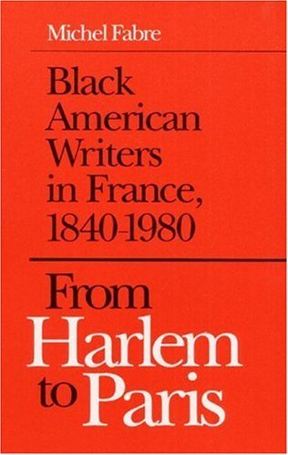 From Harlem to Paris: Black American Writers in France, 18401980,Used