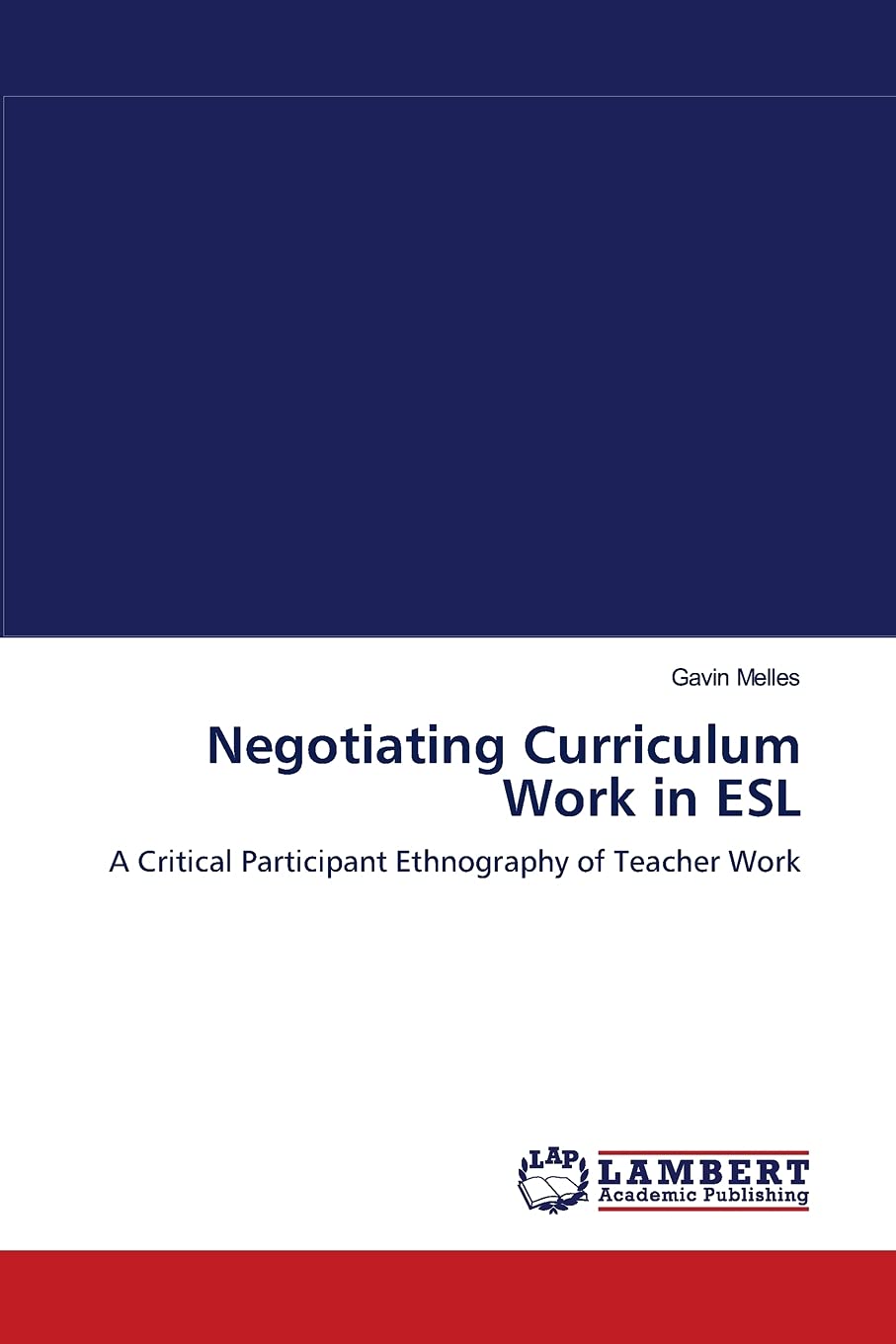 Negotiating Curriculum Work in ESL: A Critical Participant Ethnography of Teacher Work,Used