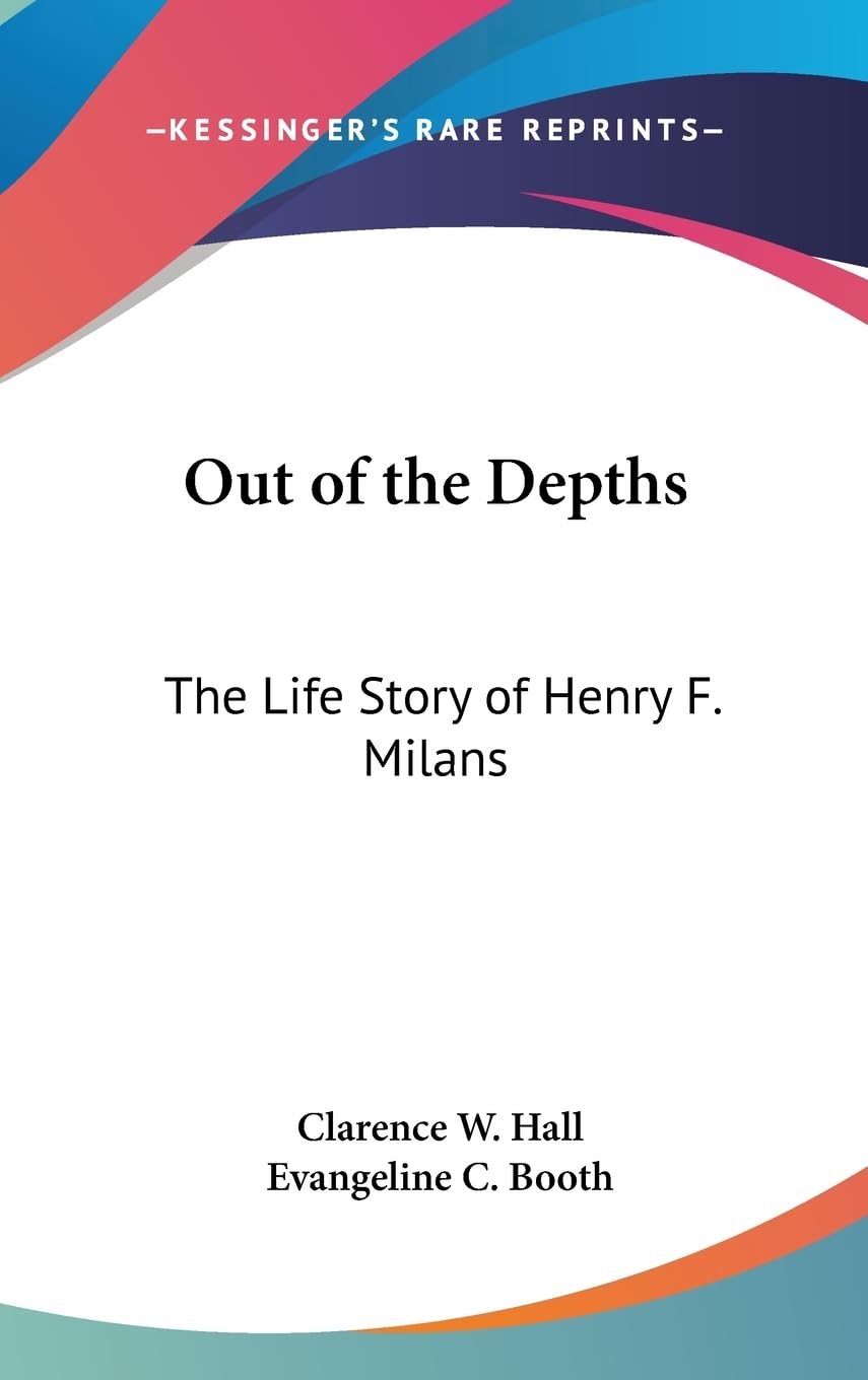 Out Of The Depths: The Life Story Of Henry F. Milans,New