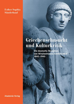 Griechensehnsucht und Kulturkritik: Die deutsche Rezeption von Winckelmanns Antikenideal 18401945 (German Edition),Used