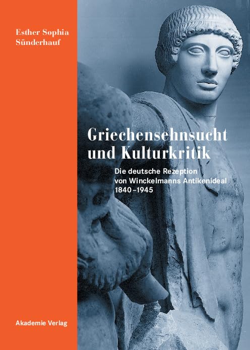 Griechensehnsucht und Kulturkritik: Die deutsche Rezeption von Winckelmanns Antikenideal 18401945 (German Edition),Used