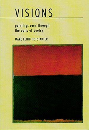 Visions: Paintings Seen Through the Optic of Poetry,New