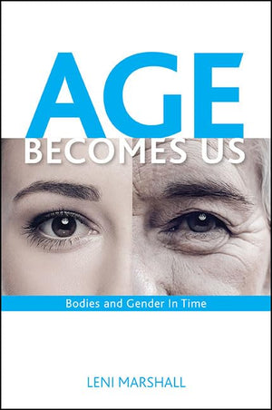 Age Becomes Us: Bodies and Gender in Time (SUNY Series in Feminist Criticism and Theory),Used