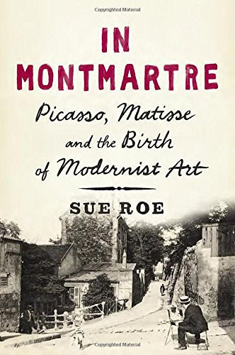 In Montmartre: Picasso, Matisse and the Birth of Modernist Art,Used