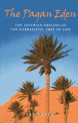 The Pagan Eden: The Assyrian Origins Of The Kabbalistic Tree Of Life,Used