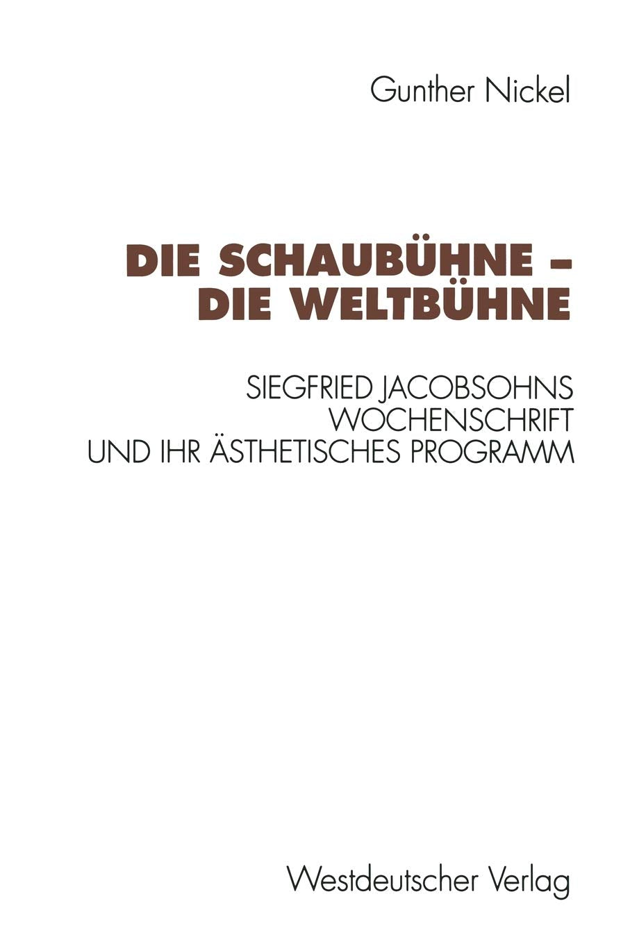 Die Schaubhne  Die Weltbhne: Siegfried Jacobsohns Wochenschrift Und Ihr Sthetisches Programm (Kulturwissenschaftliche Studien Z,Used