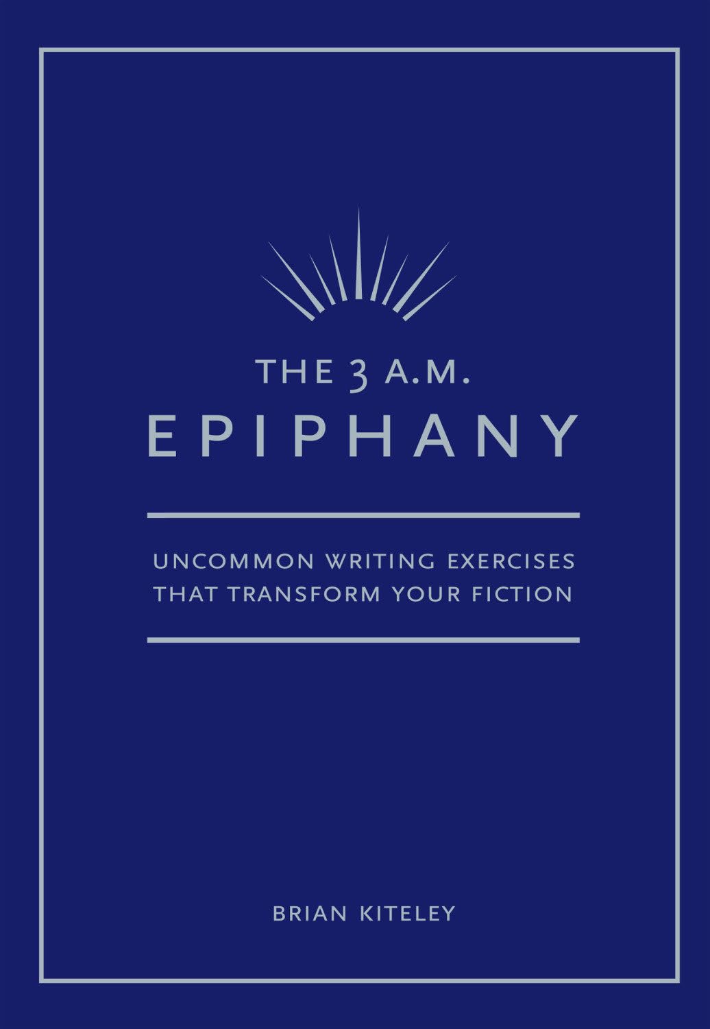 The 3 A.M. Epiphany: Uncommon Writing Exercises that Transform Your Fiction,New