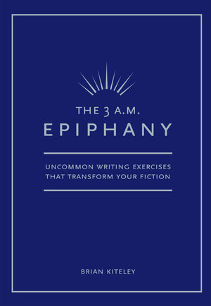 The 3 A.M. Epiphany: Uncommon Writing Exercises that Transform Your Fiction,New