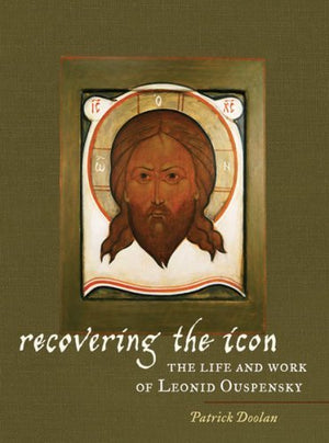 Recovering the Icon: The Life and Works of Leonid Ouspensky,Used