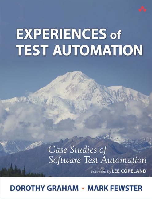Experiences Of Test Automation: Case Studies Of Software Test Automation