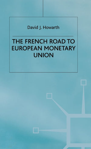 The French Road to the European Monetary Union (French Politics, Society and Culture),Used