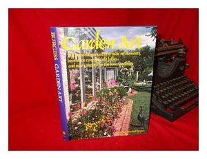 Garden Art: The Personal Pursuit of Artistic Refinements, Inventive Concepts, Old Follies, and New Conceits for the Home Gardene,Used