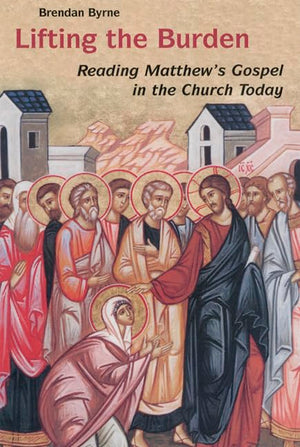 Lifting the Burden: Reading Matthew's Gospel in the Church Today,New