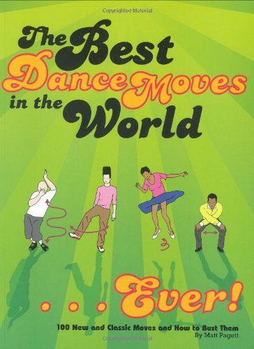 The Best Dance Moves In The World...Ever!: 100 New And Classic Moves And How To Bust Them,Used