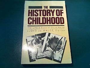 History of Childhood: The Untold Story of Child Abuse,New