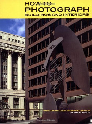 How to Photograph Buildings and Interiors: Third Updated and Expanded Edition,Used