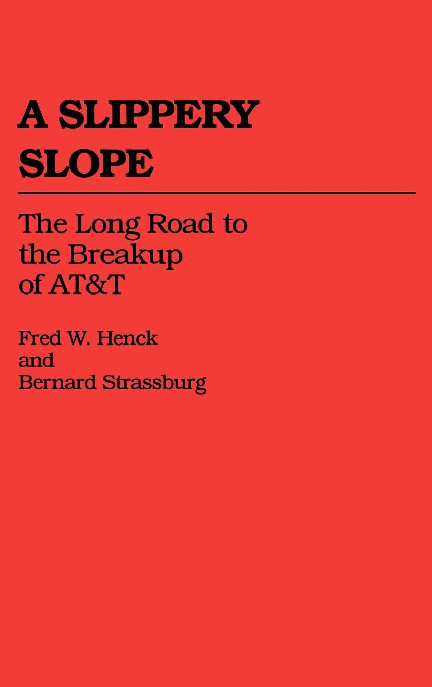 A Slippery Slope: The Long Road to the Breakup of AT&T (Contributions in Economics and Economic History),New