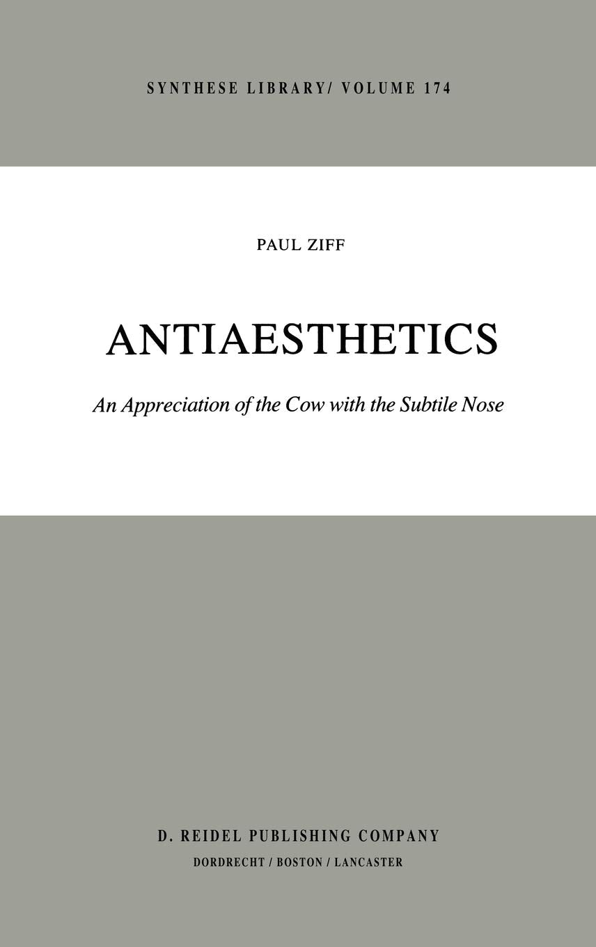 Antiaesthetics: An Appreciation of the Cow with the Subtile Nose (Synthese Library, 174),Used