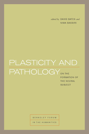 Plasticity and Pathology: On the Formation of the Neural Subject (Berkeley Forum in the Humanities),Used