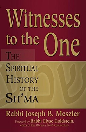 Witnesses To The One: The Spiritual History Of The Sh'Ma,Used