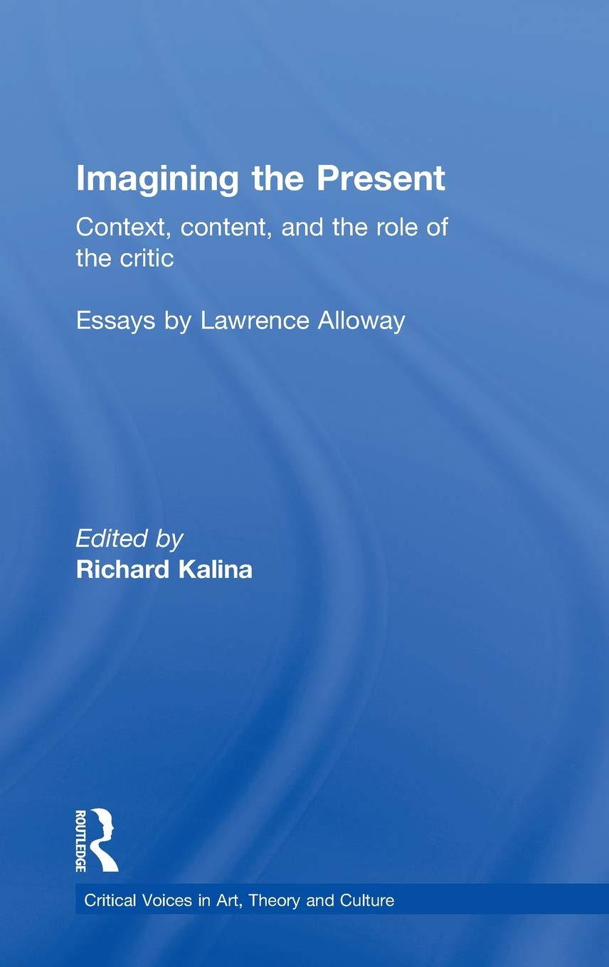 Imagining The Present: Context, Content, And The Role Of The Critic (Critical Voices In Art, Theory And Culture)
