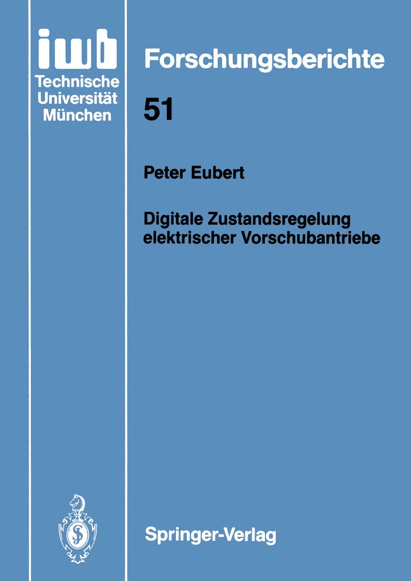 Digitale Zustandsregelung elektrischer Vorschubantriebe (iwb Forschungsberichte, 51) (German Edition),Used